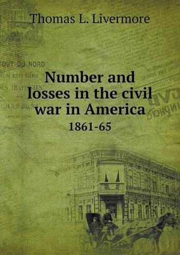 Cover image for Number and losses in the civil war in America 1861-65