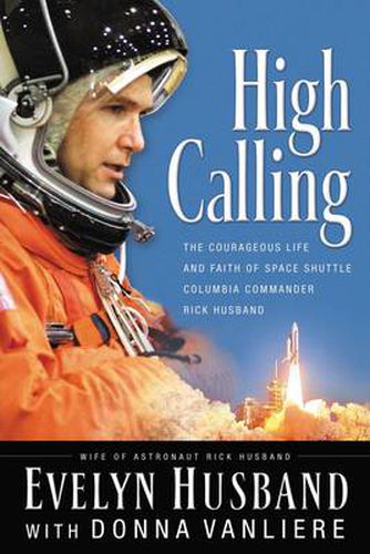 High Calling: The Courageous Life and Faith of Space Shuttle Columbia Commander Rick Husband