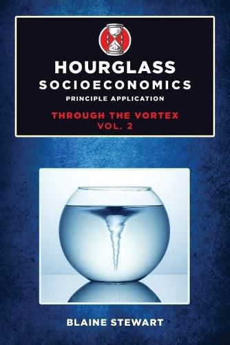 Cover image for Hourglass Socioeconomics: Vol 2: Principle Application, Through the Vortex