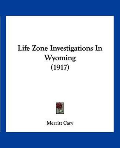 Cover image for Life Zone Investigations in Wyoming (1917)