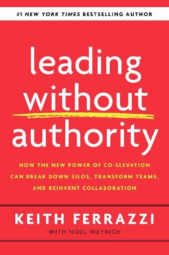 Leading Without Authority: How Every One of Us Can Build Trust, Create Candor, Energize Our Teams, and Make a Difference