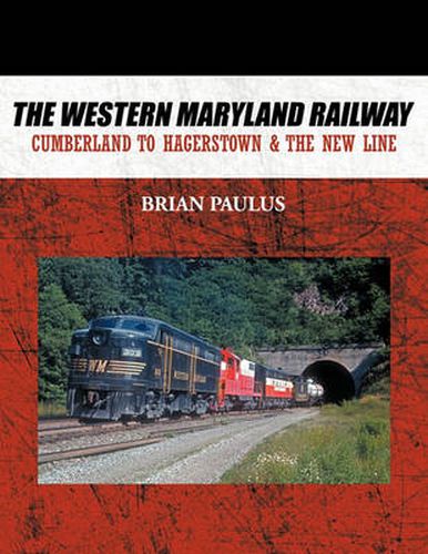 Cover image for The Western Maryland Railway: Cumberland to Hagerstown & The New Line