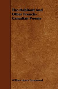 Cover image for The Habitant And Other French-Canadian Poems