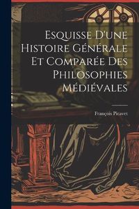 Cover image for Esquisse D'une Histoire Generale et Comparee des Philosophies Medievales