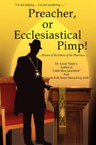 Cover image for Preacher, or Ecclesiastical Pimp!: ..Beware of the Leaven of the Pharisees...