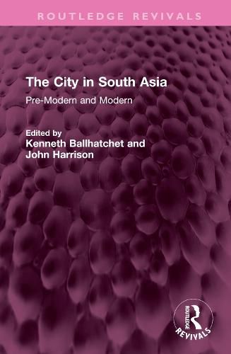 Cover image for The City in South Asia: Pre-Modern and Modern