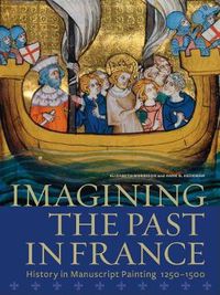 Cover image for Imagining the Past in France - History in Manuscript Painting, 1250-1500