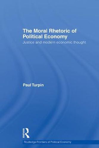 Cover image for The Moral Rhetoric of Political Economy: Justice and Modern Economic Thought