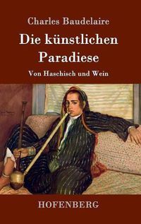 Cover image for Die kunstlichen Paradiese: Von Haschisch und Wein