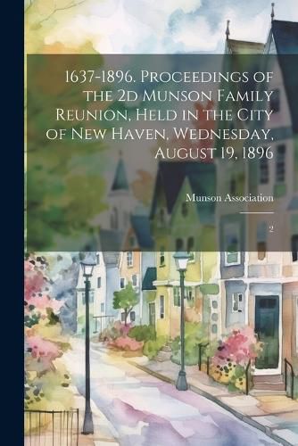 Cover image for 1637-1896. Proceedings of the 2d Munson Family Reunion, Held in the City of New Haven, Wednesday, August 19, 1896