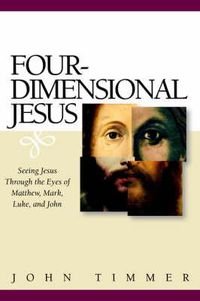 Cover image for Four-Dimensional Jesus: Seeing Jesus Through the Eyes of Matthew, Mark, Luke, and John