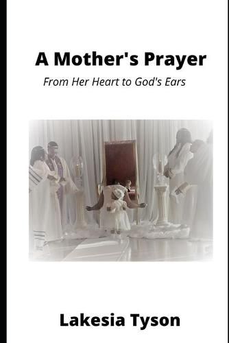 Cover image for A Mother's Prayer: From Her Heart to God's Ears