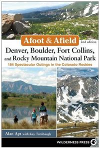 Cover image for Afoot & Afield: Denver, Boulder, Fort Collins, and Rocky Mountain National Park: 184 Spectacular Outings in the Colorado Rockies