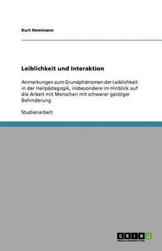 Cover image for Leiblichkeit und Interaktion: Anmerkungen zum Grundphanomen der Leiblichkeit in der Heilpadagogik, insbesondere im Hinblick auf die Arbeit mit Menschen mit schwerer geistiger Behinderung