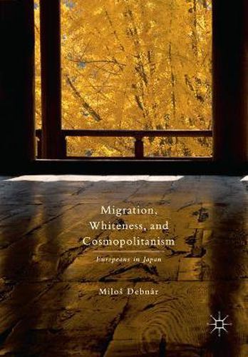Cover image for Migration, Whiteness, and Cosmopolitanism: Europeans in Japan
