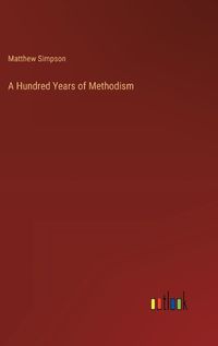 Cover image for A Hundred Years of Methodism