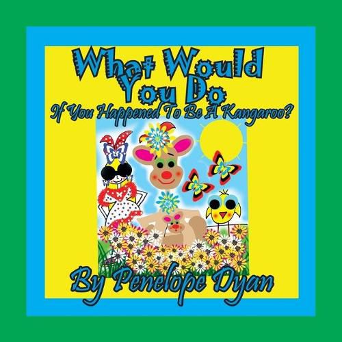 Cover image for What Would You Do If You Happened To Be A Kangaroo?