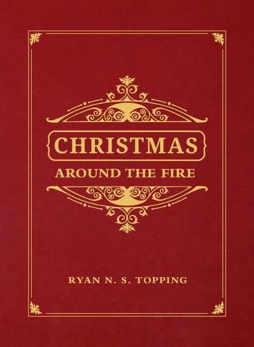 Christmas Around the Fire: Stories, Essays, & Poems for the Season of Christ's Birth