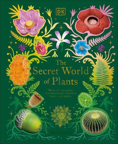 Cover image for The Secret World of Plants: Tales of More Than 100 Remarkable Flowers, Trees, and Seeds