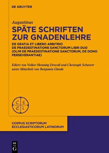 Cover image for Spate Schriften Zur Gnadenlehre: de Gratia Et Libero Arbitrio. de Praedestinatione Sanctorum Libri Duo (Olim: de Praedestinatione Sanctorum, de Dono Perseverantiae)