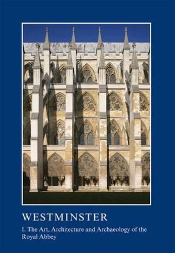 Cover image for Westminster: I. The Art, Architecture and Archaeology of the Royal Abbey