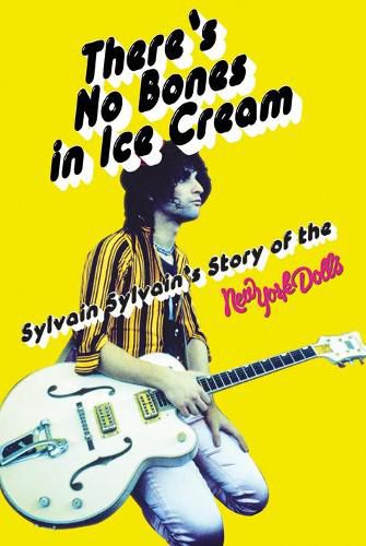 Cover image for There's No Bones in Ice Cream: Sylvain Sylvain's Story of the New York Dolls