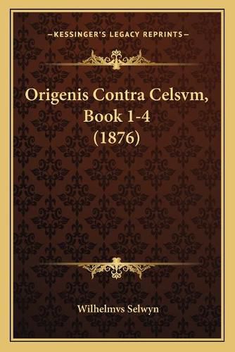 Cover image for Origenis Contra Celsvm, Book 1-4 (1876)