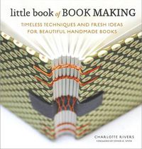 Cover image for Little Book of Book Making: Timeless Techniques and Fresh Ideas for Beautiful Handmade Books