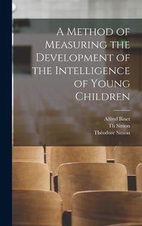 Cover image for A Method of Measuring the Development of the Intelligence of Young Children