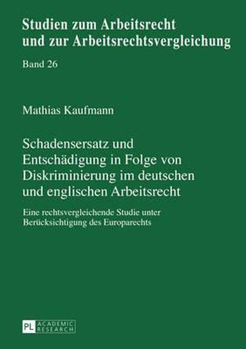 Cover image for Schadensersatz Und Entschaedigung in Folge Von Diskriminierung Im Deutschen Und Englischen Arbeitsrecht: Eine Rechtsvergleichende Studie Unter Beruecksichtigung Des Europarechts