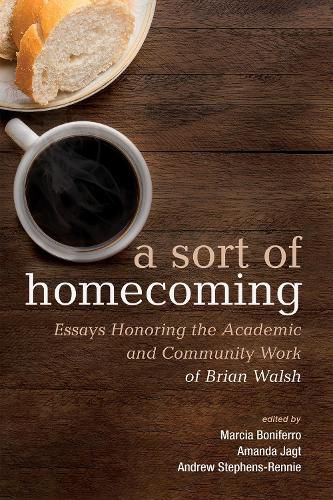 A Sort of Homecoming: Essays Honoring the Academic and Community Work of Brian Walsh