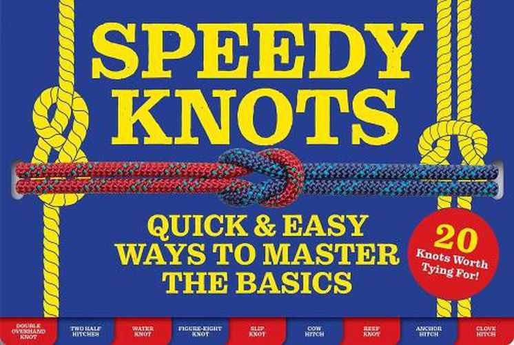 Speedy Knots: Quick & Easy Ways to Master the Basics (How to Tie Knots, Sailor Knots, Rock Climbing Knots, Rope Work, Activity Book for Kids)