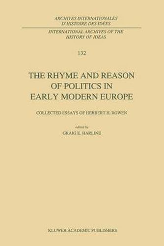 Cover image for The Rhyme and Reason of Politics in Early Modern Europe: Collected Essays of Herbert H. Rowen