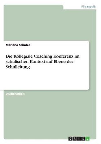 Cover image for Die Kollegiale Coaching Konferenz im schulischen Kontext auf Ebene der Schulleitung