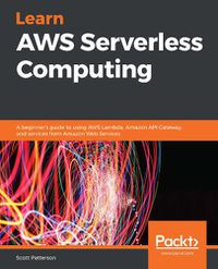 Cover image for Learn AWS Serverless Computing: A beginner's guide to using AWS Lambda, Amazon API Gateway, and services from Amazon Web Services