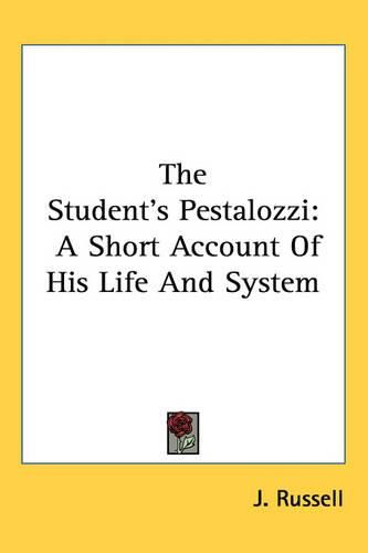 Cover image for The Student's Pestalozzi: A Short Account Of His Life And System