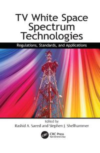 Cover image for TV White Space Spectrum Technologies: Regulations, Standards, and Applications