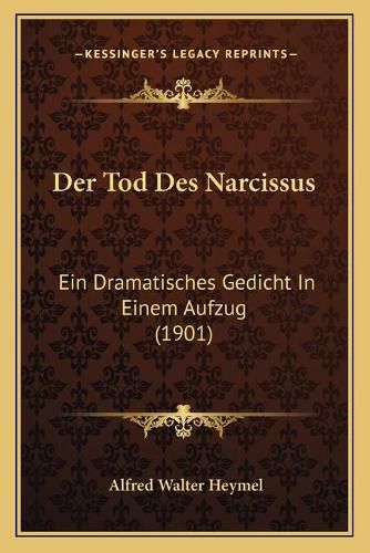 Der Tod Des Narcissus: Ein Dramatisches Gedicht in Einem Aufzug (1901)