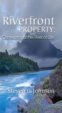 Cover image for Riverfront Property: Connecting at the River of Life