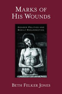 Cover image for Marks of His Wounds: Gender Politics and Bodily Resurrection