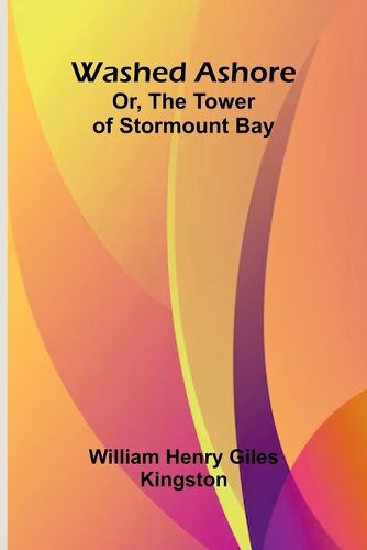 Cover image for Washed Ashore; Or, The Tower Of Stormount Bay