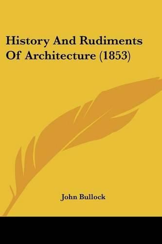 Cover image for History and Rudiments of Architecture (1853)