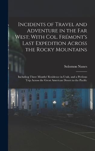 Incidents of Travel and Adventure in the Far West; With Col. Fremont's Last Expedition Across the Rocky Mountains