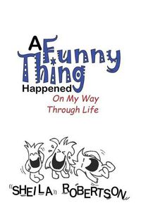 Cover image for A Funny Thing Happened On My Way Through Life