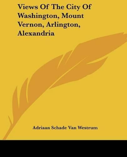 Cover image for Views of the City of Washington, Mount Vernon, Arlington, Alexandria