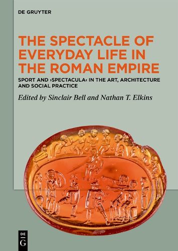 Cover image for The Spectacle of Everyday Life in the Roman Empire