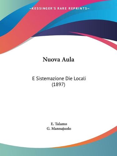 Cover image for Nuova Aula: E Sistemazione Die Locali (1897)