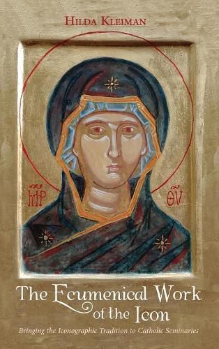 Cover image for The Ecumenical Work of the Icon: Bringing the Iconographic Tradition to Catholic Seminaries