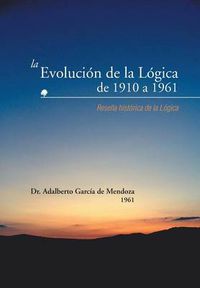 Cover image for La Evolucion de La Logica de 1910 a 1961: Resena Historica de La Logica