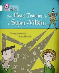 Cover image for Our Head Teacher is a Super-Villain: Band 10/White
